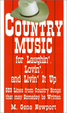 Country Music for Laughin', Lovin', and Livin' It Up: 503 Lines from Country Songs That May Someday Be Written - M. Gene Newport - Bøker - AuthorHouse - 9780759629165 - 1. mai 2001