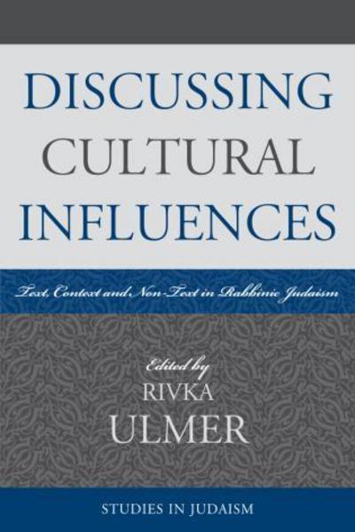 Cover for Rivka Ulmer · Discussing Cultural Influences: Text, Context, and Non-Text in Rabbinic Judaism - Studies in Judaism (Paperback Book) (2007)