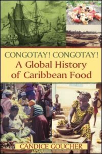 Cover for Goucher, Candice (Washington State University, USA) · Congotay! Congotay! A Global History of Caribbean Food (Paperback Book) (2013)