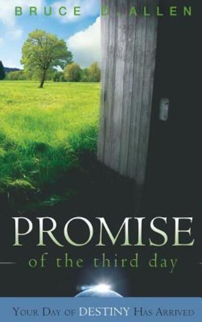 Cover for Bruce D Allen · The Promise of the Third Day: Your Day of Destiny Has Arrived (Hardcover Book) (2017)