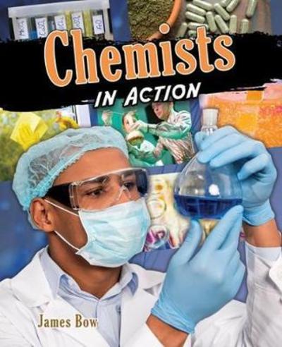 Chemists in Action - James Bow - Książki - Crabtree Publishing Company - 9780778752165 - 25 września 2018