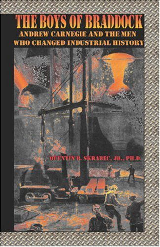 Cover for Quentin R. Skrabec Jr. · The Boys of Braddock: Andrew Carnegie and the men Who Changed Industrial History (Paperback Book) (2009)