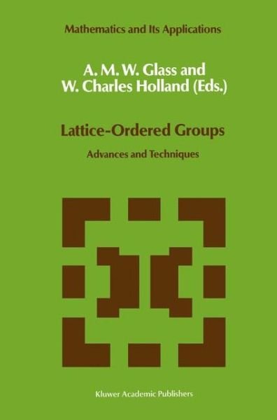 Cover for A M W Glass · Lattice-Ordered Groups: Advances and Techniques - Mathematics and Its Applications (Hardcover bog) [1989 edition] (1989)