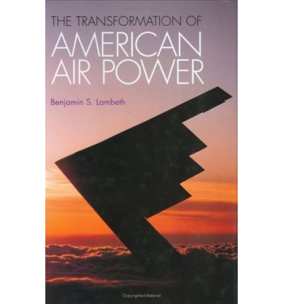 Cover for Benjamin S. Lambeth · The Transformation of American Air Power - Cornell Studies in Security Affairs (Hardcover Book) (2000)