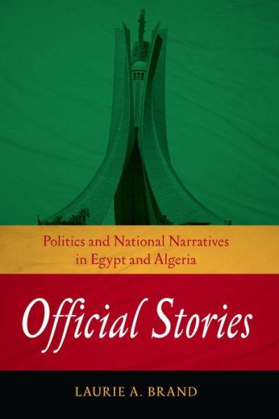 Cover for Laurie A. Brand · Official Stories: Politics and National Narratives in Egypt and Algeria - Stanford Studies in Middle Eastern and Islamic Societies and Cultures (Paperback Book) (2014)