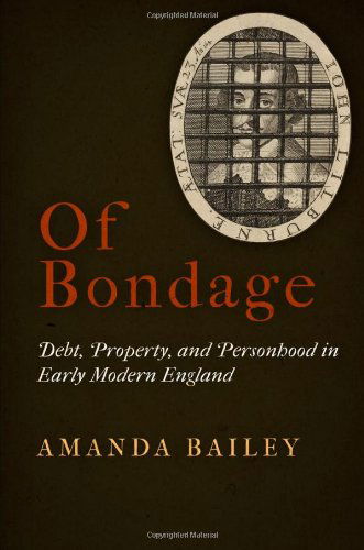 Cover for Amanda Bailey · Of Bondage: Debt, Property, and Personhood in Early Modern England (Inbunden Bok) (2013)