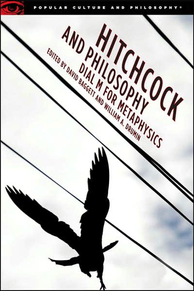 Hitchcock and Philosophy: Dial M for Metaphysics - Popular Culture and Philosophy - David Baggett - Books - Open Court Publishing Co ,U.S. - 9780812696165 - April 19, 2007