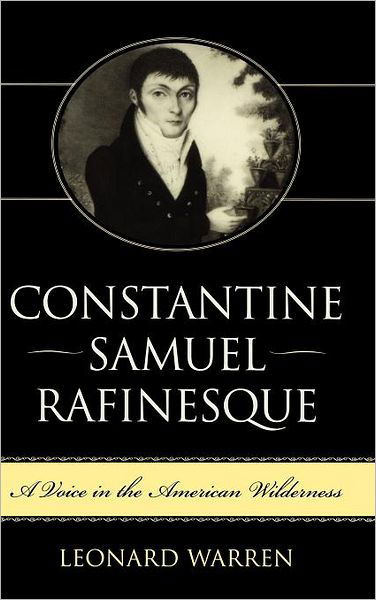 Cover for Leonard Warren · Constantine Samuel Rafinesque: A Voice in the American Wilderness (Gebundenes Buch) (2004)