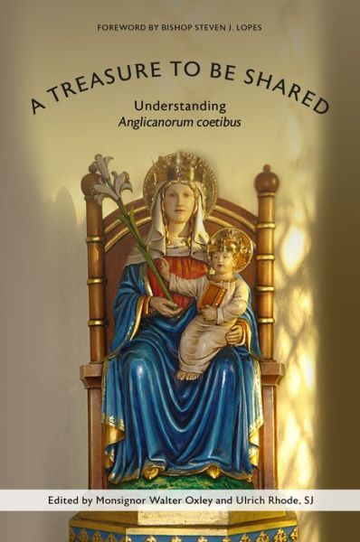 A Treasure to Be Shared: Understanding Anglicanorum Coetibus - Bishop Steven J. Lopes - Books - The Catholic University of America Press - 9780813235165 - August 30, 2022