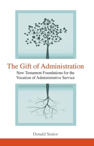 Cover for Donald Senior · Gift of Administration New Testament Foundations for the Vocation of Administrative Service (Book) (2015)