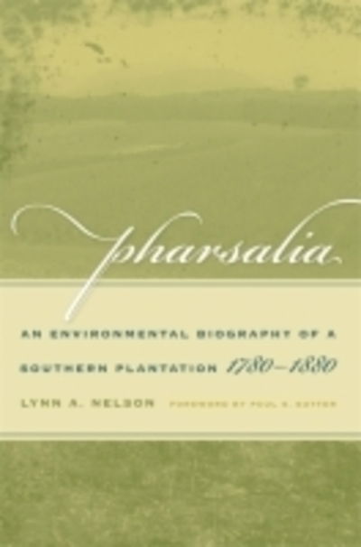 Cover for Lynn A. Nelson · Pharsalia: An Environmental Biography of a Southern Plantation, 1780-1880 - Environmental History and the American South (Paperback Book) (2009)