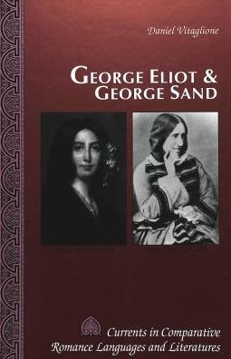 Cover for Daniel Vitaglione · George Eliot and George Sand - Currents in Comparative Romance Languages &amp; Literatures (Hardcover Book) [2 Revised edition] (1996)