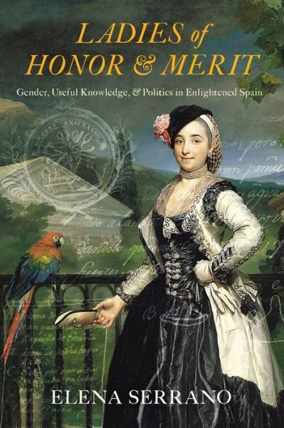 Cover for Elena Serrano · Ladies of Honor and Merit: Gender, Useful Knowledge, and Politics in Enlightened Spain (Gebundenes Buch) (2022)
