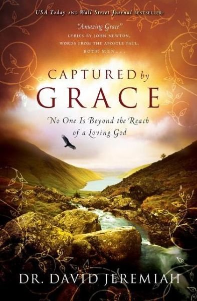 Captured by Grace: No One is Beyond the Reach of a Loving God - David Jeremiah - Książki - Thomas Nelson Publishers - 9780849946165 - 9 sierpnia 2010