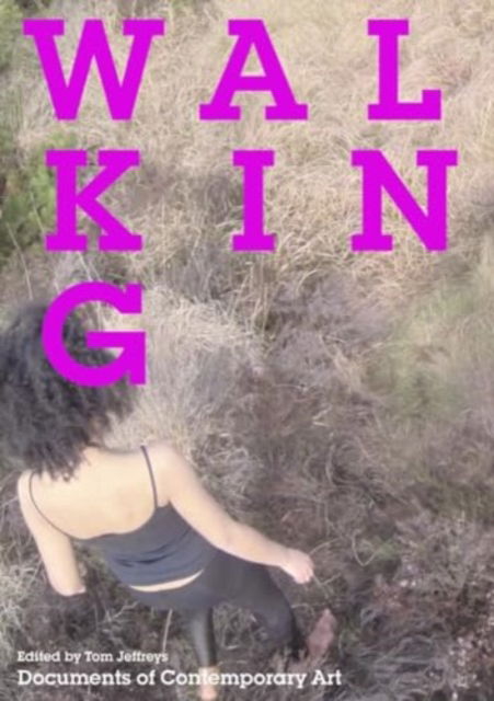 Walking - Documents of Contemporary Art - - Books - Whitechapel Gallery - 9780854883165 - March 7, 2024