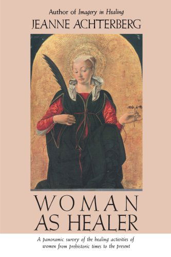 Woman as Healer - Jeanne Achterberg - Livros - Shambhala Publications Inc - 9780877736165 - 13 de março de 1991