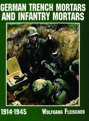 German Trench Mortars & Infantry Mortars 1914-1945 - Wolfgang Fleischer - Livros - Schiffer Publishing Ltd - 9780887409165 - 6 de janeiro de 1997
