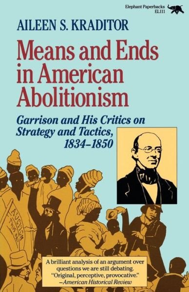 Cover for Aileen S. Kraditor · Means and Ends in American Abolitionism: Garrison and His Critics on Strategy and Tatics 1834-1850 (Paperback Book) [Reprint edition] (1989)