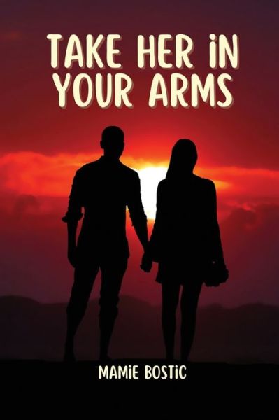 Cover for Mamie Bostic · Take Her in Your Arms (Book) (2023)