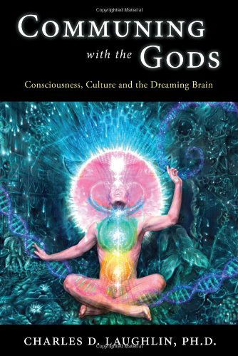 Cover for Charles D. Laughlin · Communing with the Gods: Consciousness, Culture and the Dreaming Brain (Paperback Book) [Unk edition] (2011)