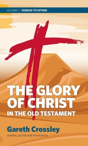 Cover for Gareth Crossley · Glory of Christ in the Old Testament : Volume 1 Genesis to Esther (Bog) (2020)