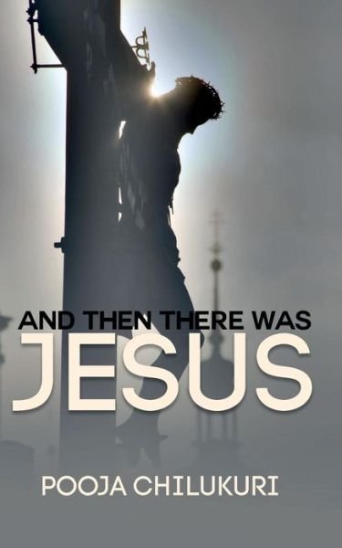 Cover for Pooja Chilukuri · And then There Was Jesus (Pocketbok) (2015)