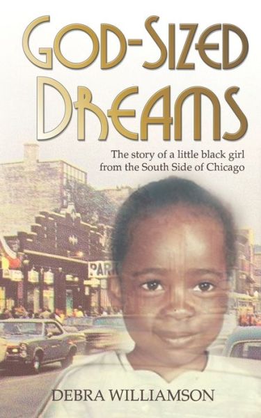 Cover for Debra Williamson · God-Sized Dreams: The Story of a Little Black Girl from the South Side of Chicago (Paperback Book) [Annual Legislative Conference edition] (2017)