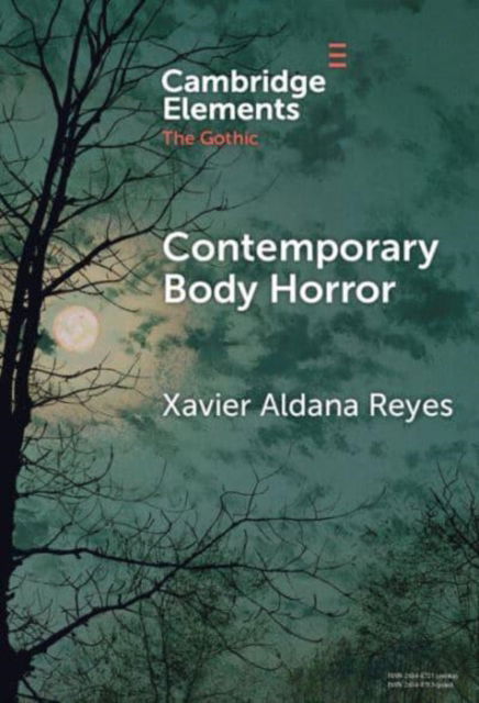 Contemporary Body Horror - Elements in the Gothic - Aldana Reyes, Xavier (Manchester Metropolitan University) - Böcker - Cambridge University Press - 9781009565165 - 5 december 2024