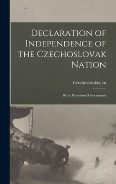 Cover for Czechoslovakia Cn · Declaration of Independence of the Czechoslovak Nation (Hardcover Book) (2021)