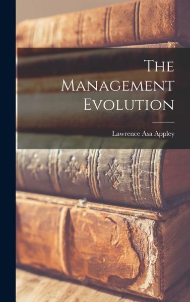 Cover for Lawrence Asa 1904- Appley · The Management Evolution (Gebundenes Buch) (2021)