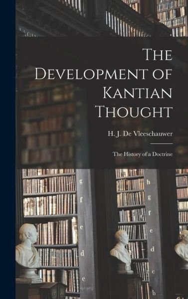 Cover for H J (Herman Jean) de Vleeschauwer · The Development of Kantian Thought; the History of a Doctrine (Hardcover Book) (2021)