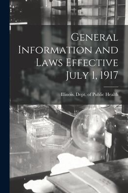 Cover for Illinois Dept of Public Health · General Information and Laws Effective July 1, 1917 (Paperback Book) (2021)