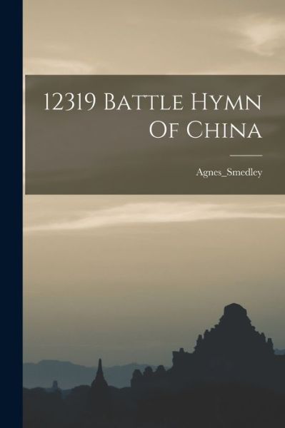 Cover for Agnes_smedley Agnes_smedley · 12319 Battle Hymn of China (Book) (2022)