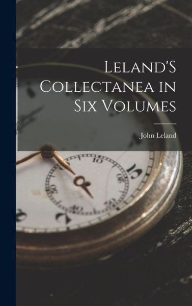 Cover for John Leland · Leland's Collectanea in Six Volumes (Book) (2022)