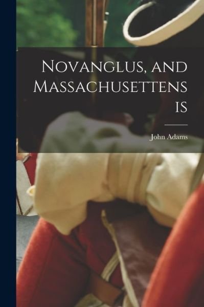 Cover for John Adams · Novanglus, and Massachusettensis (Bok) (2022)