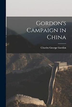 Cover for Charles George Gordon · Gordon's Campaign in China (Book) (2022)