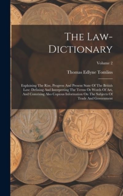 Cover for Thomas Edlyne Tomlins · Law-Dictionary : Explaining the Rise, Progress and Present State of the British Law (Book) (2022)