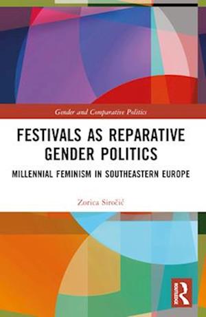 Cover for Sirocic, Zorica (University of Graz, Austria) · Festivals as Reparative Gender Politics: Millennial Feminism in Southeastern Europe - Gender and Comparative Politics (Paperback Book) (2024)