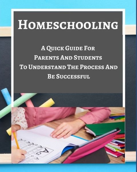 Cover for Adorable · Homeschooling - A Quick Guide For Parents And Students To Understand The Process And Be Successful - Blue Gray White (Paperback Bog) (2021)