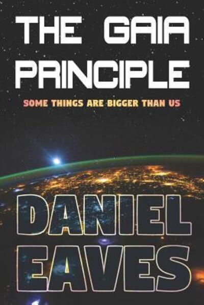 The Gaia Principle - Daniel Eaves - Books - Independently Published - 9781074688165 - June 26, 2019