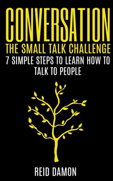 Cover for Reid Damon · Conversation: The Small Talk Challenge: 7 Simple Steps to Learn How to Talk to People (Paperback Book) (2017)