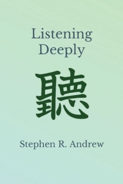 Cover for Stephen R. Andrew · Listening Deeply (Book) (2023)