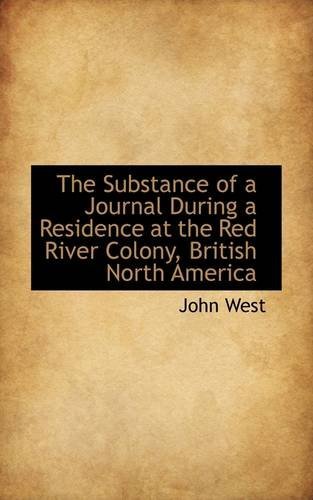 Cover for John West · The Substance of a Journal During a Residence at the Red River Colony, British North America (Pocketbok) (2009)
