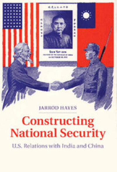 Cover for Hayes, Jarrod (Georgia Institute of Technology) · Constructing National Security: U.S. Relations with India and China (Paperback Book) (2015)