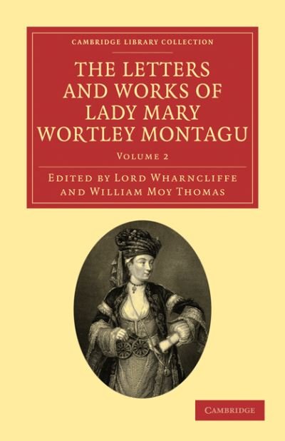 Cover for Mary Wortley Montagu · The Letters and Works of Lady Mary Wortley Montagu - Cambridge Library Collection - Travel, Europe (Paperback Book) (2011)