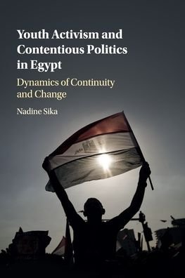 Cover for Sika, Nadine (American University in Cairo) · Youth Activism and Contentious Politics in Egypt: Dynamics of Continuity and Change (Paperback Bog) (2020)