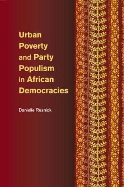 Cover for Resnick, Danielle (United Nations University, Tokyo) · Urban Poverty and Party Populism in African Democracies (Paperback Book) (2018)