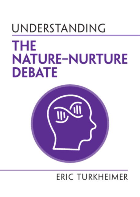 Turkheimer, Eric (University of Virginia) · Understanding the Nature-Nurture Debate - Understanding Life (Paperback Book) (2024)