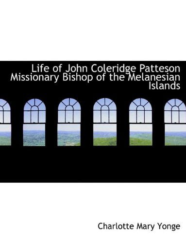 Cover for Charlotte Mary Yonge · Life of John Coleridge Patteson Missionary Bishop of the Melanesian Islands (Hardcover Book) (2009)