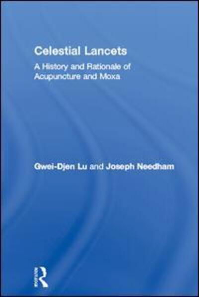 Cover for Gwei-Djen Lu · Celestial Lancets: A History and Rationale of Acupuncture and Moxa - Needham Research Institute Series (Inbunden Bok) (2015)